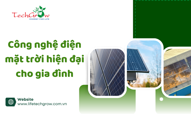 Công nghệ điện mặt trời hiện đại cho gia đình tại life techgrow