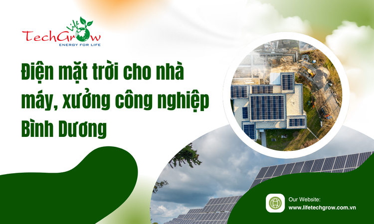 Điện mặt trời cho nhà máy, xưởng công nghiệp Bình Dương tại life techgrow