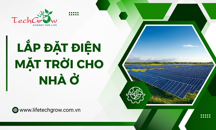 Lắp Đặt Điện Mặt Trời Cho Nhà Ở tại life techgrow