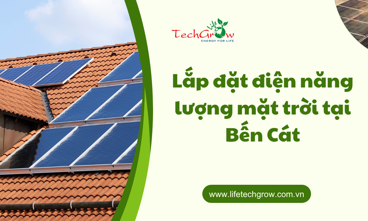 Lắp đặt điện năng lượng mặt trời Tại Bến Cát tại life techgrow