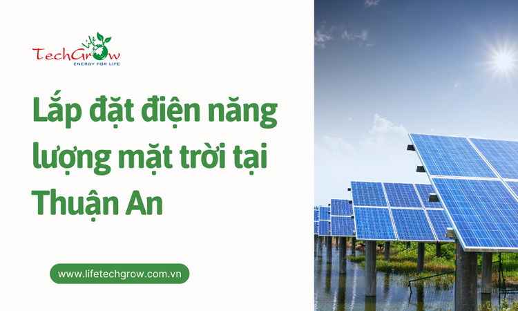 Lắp đặt điện năng lượng mặt trời tại Thuận An tại life techgrow