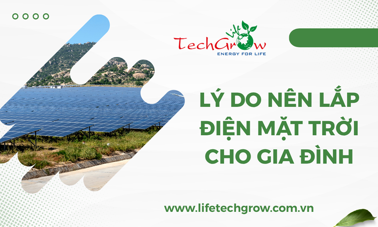 Lý do nên lắp điện mặt trời cho gia đình tại life techgrow